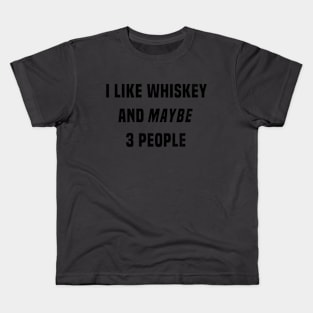I Like Whiskey And Maybe 3 People Kids T-Shirt